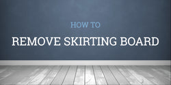 How To Remove Skirting Boards