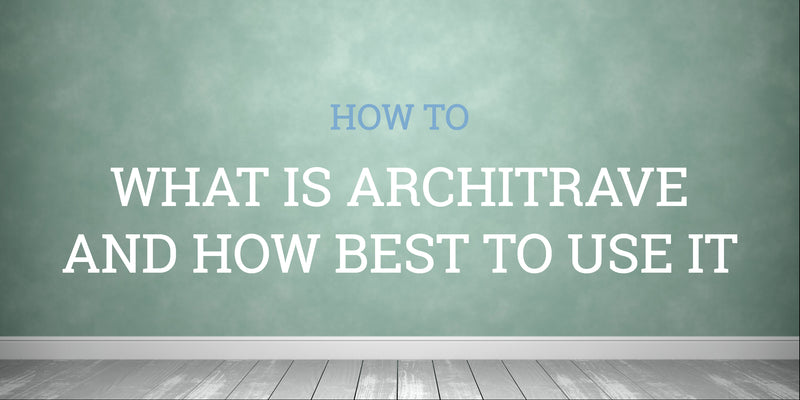 What Is Architrave and How To Use It In Your Home