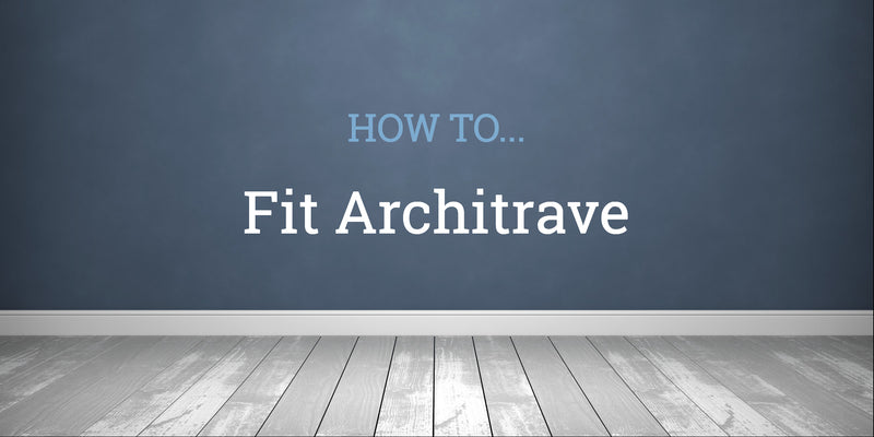 How To Fit Architrave
