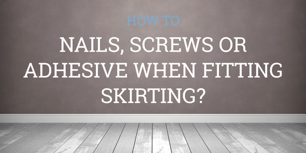 Skirting Board Nails and Adhesive Guide
